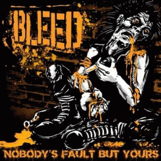 Bleed : Nobody's Fault But Yours